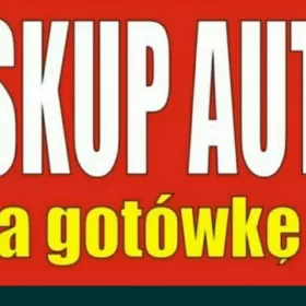 Skup Aut *PŁACIMY NAJWIĘCEJ* Skup Samochodów Osobowych * Dostawczych *